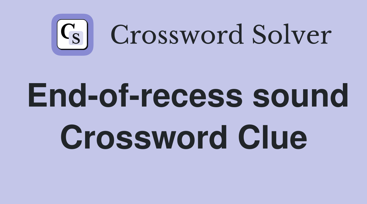 End-of-recess sound Crossword Clue