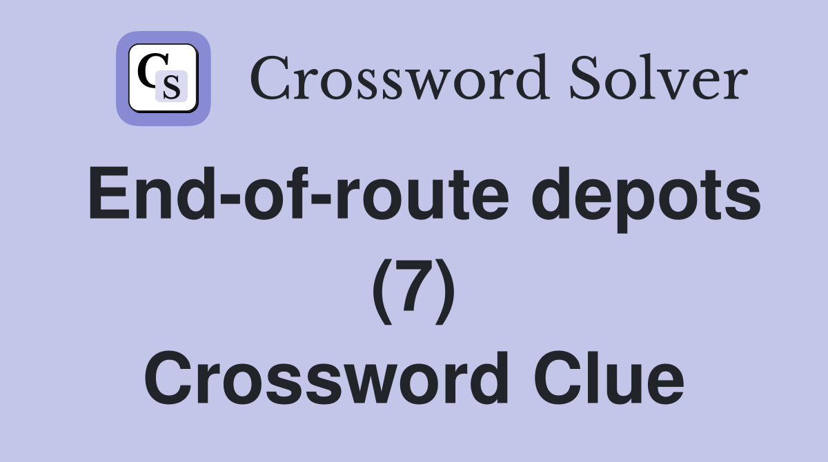 End-of-route depots (7) Crossword Clue