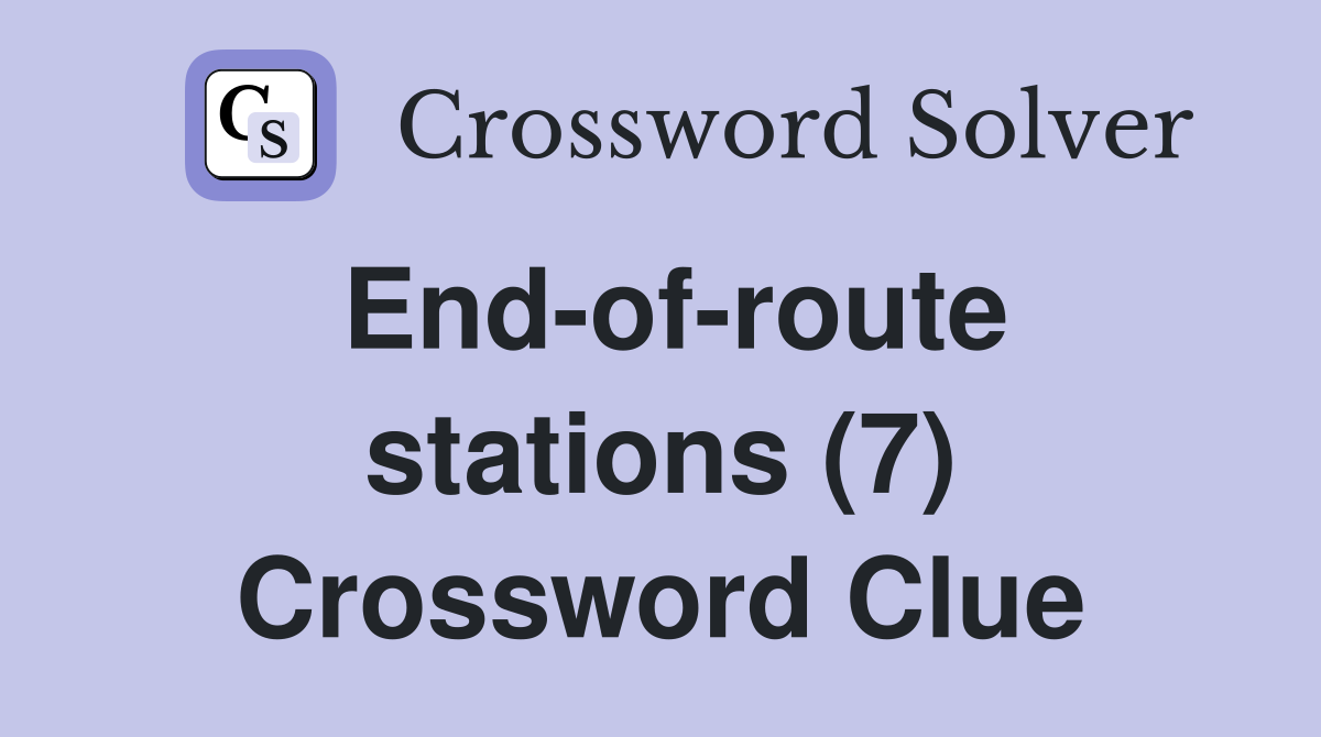 End-of-route stations (7) Crossword Clue