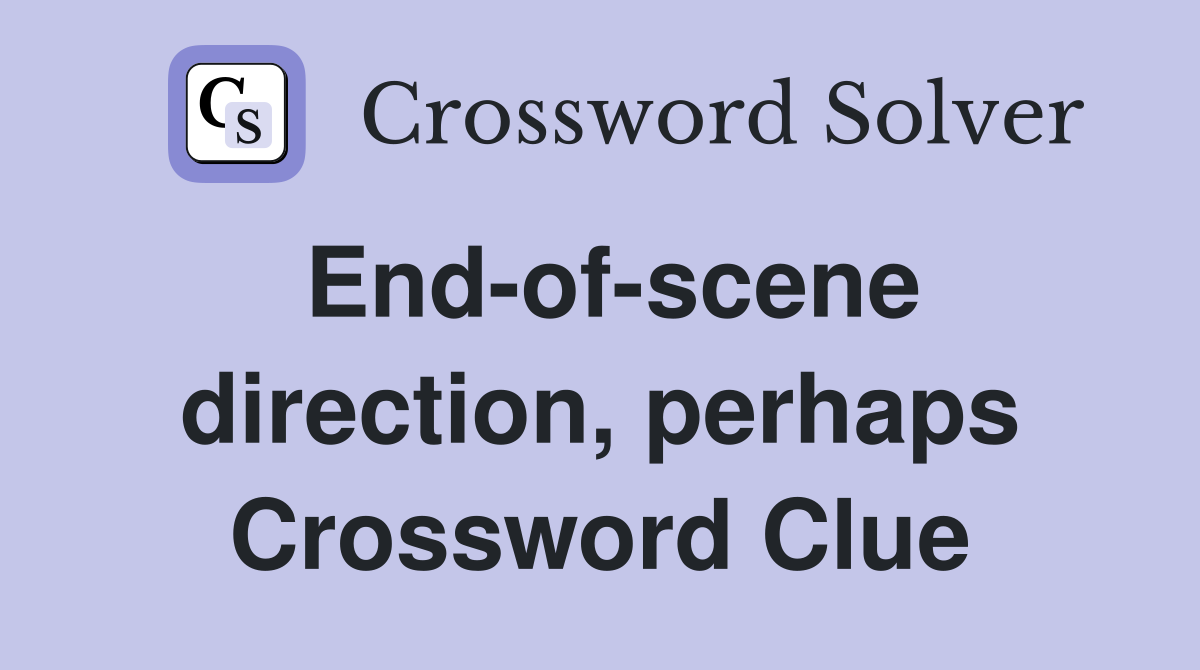 End-of-scene direction, perhaps Crossword Clue