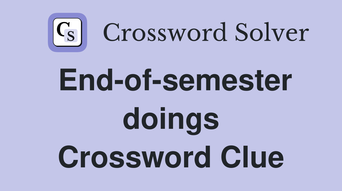 End-of-semester doings Crossword Clue