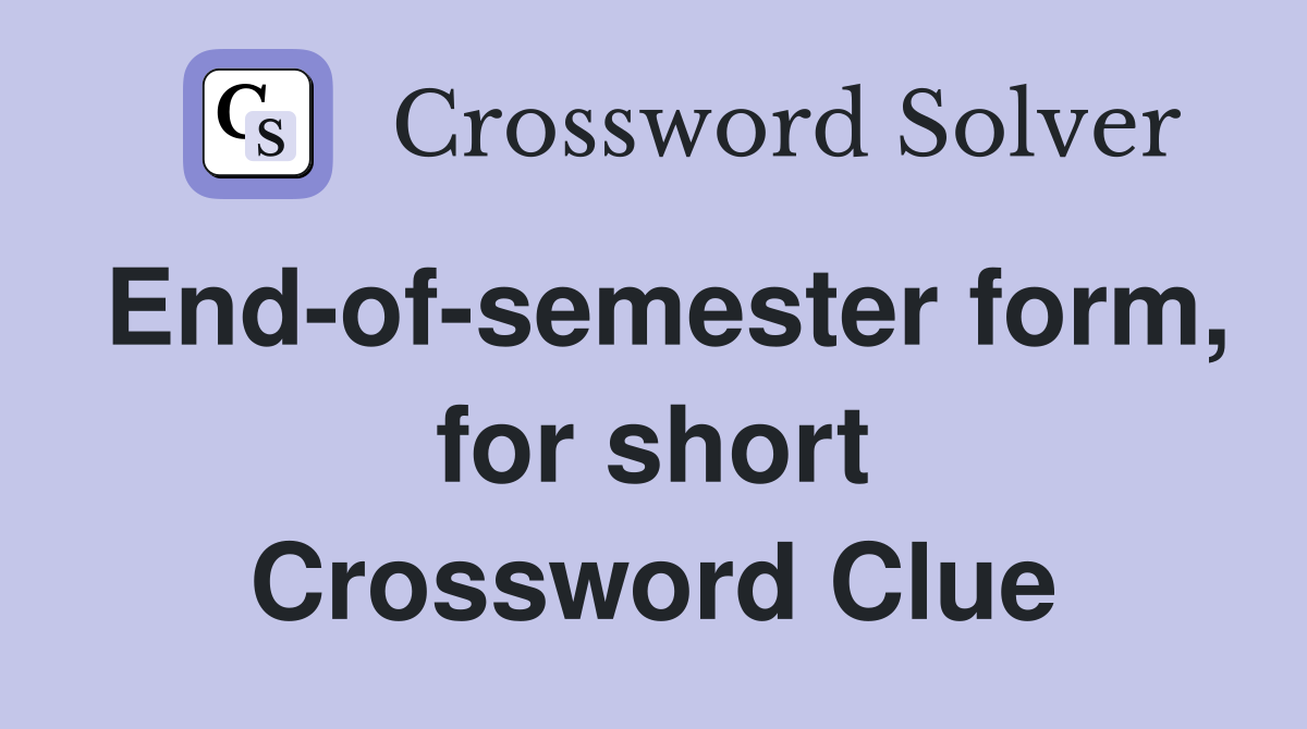 End-of-semester form, for short Crossword Clue