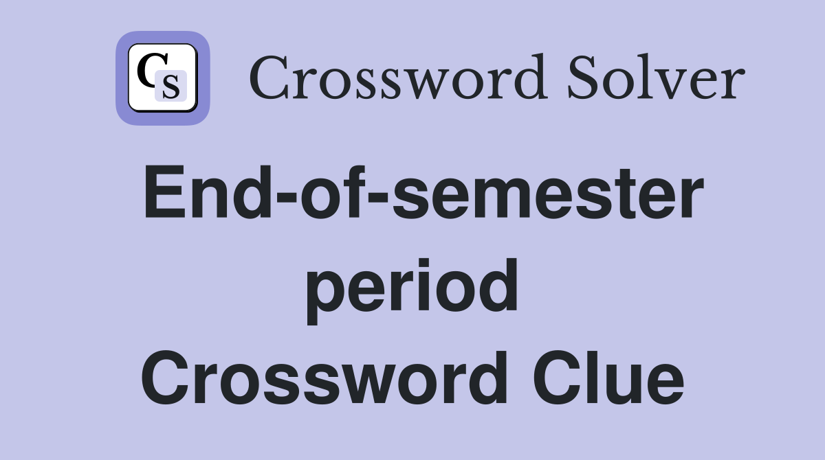 End-of-semester period Crossword Clue