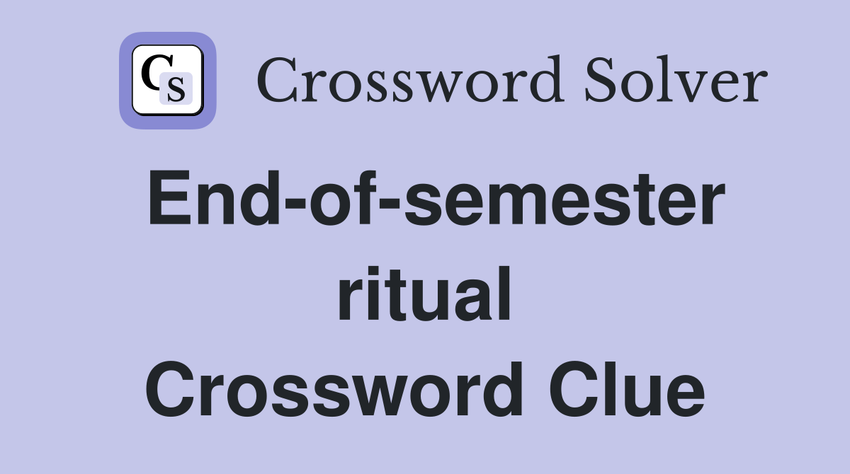 End-of-semester ritual Crossword Clue