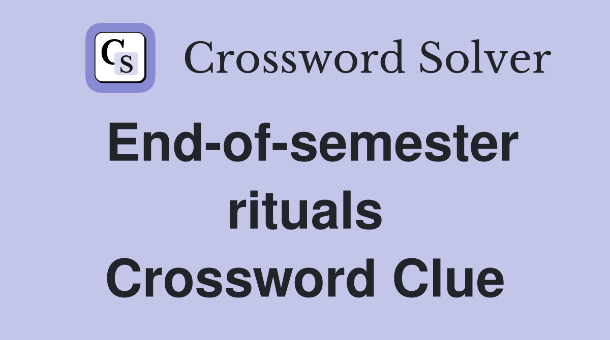 End-of-semester rituals Crossword Clue