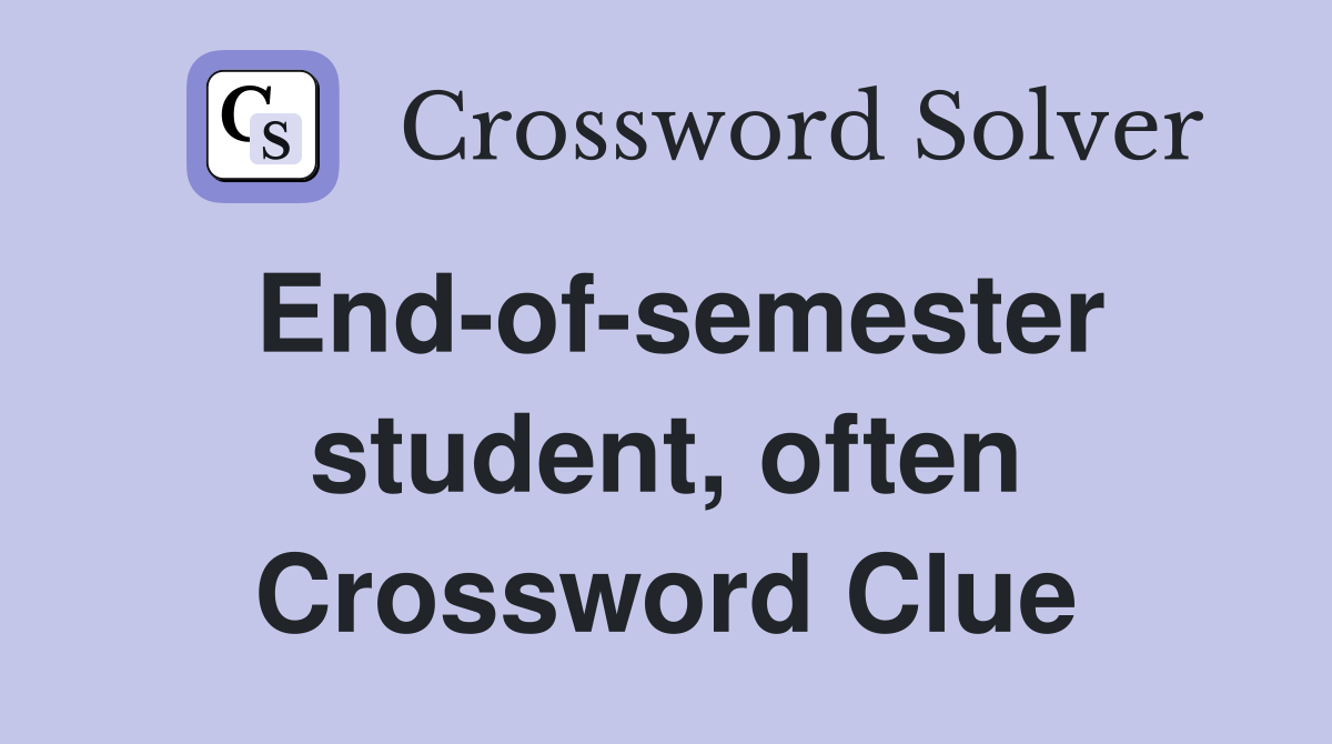 End-of-semester student, often Crossword Clue