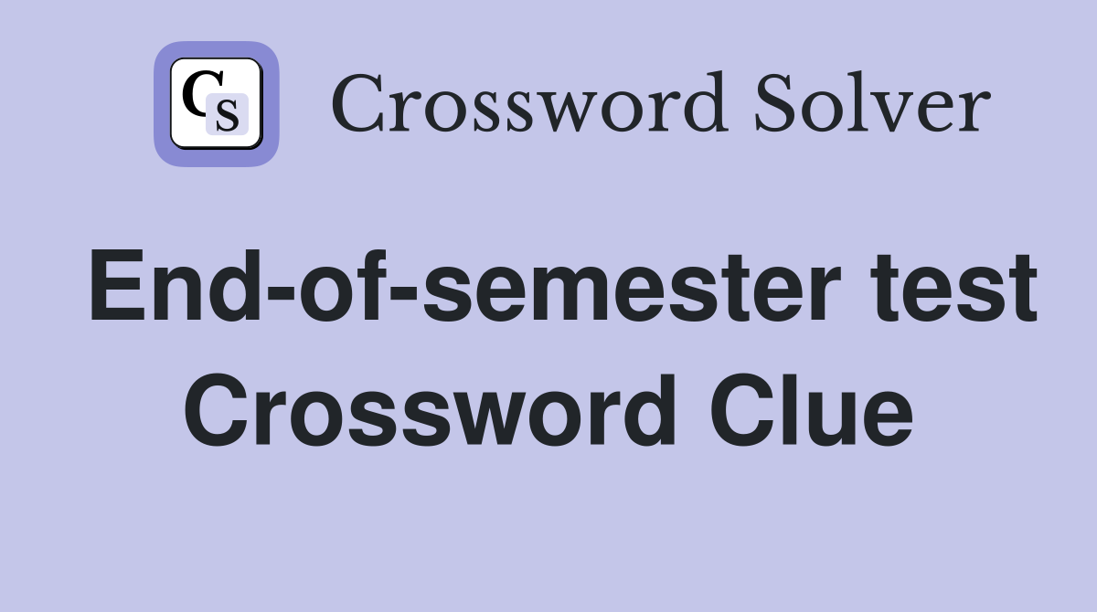 End-of-semester test Crossword Clue