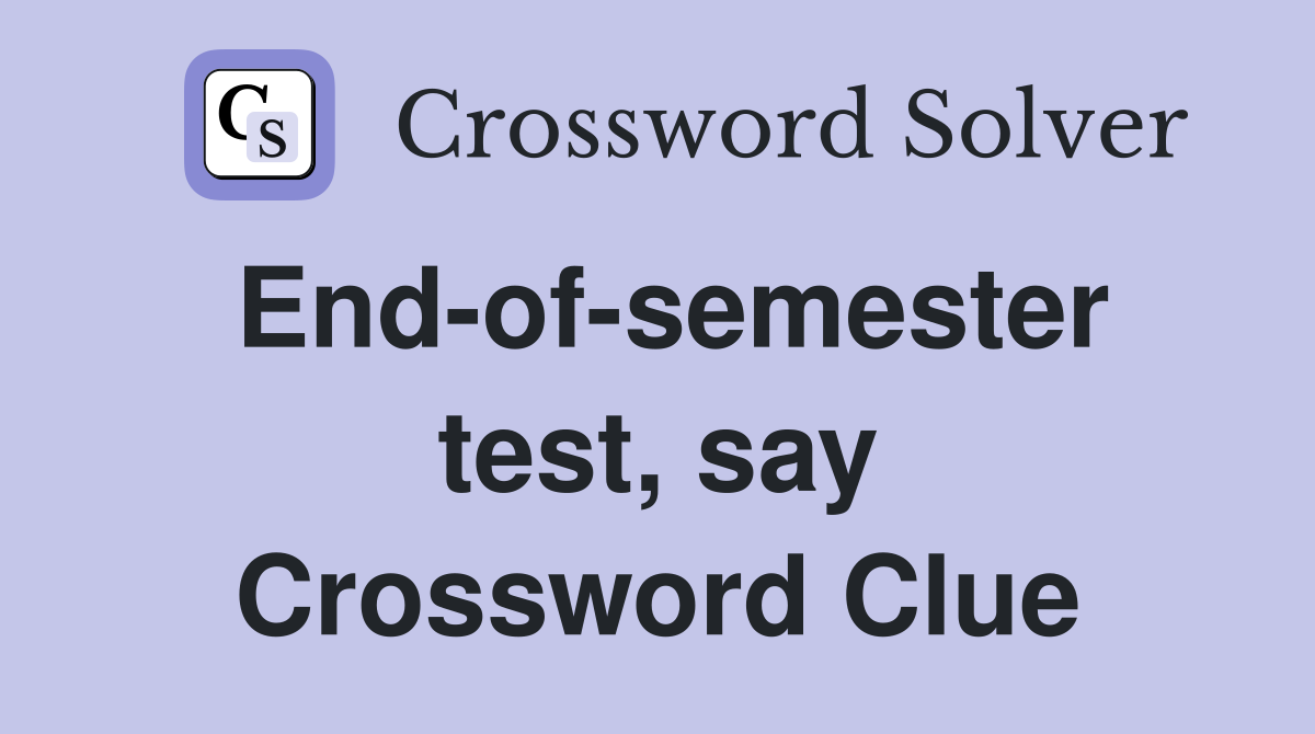 End-of-semester test, say Crossword Clue
