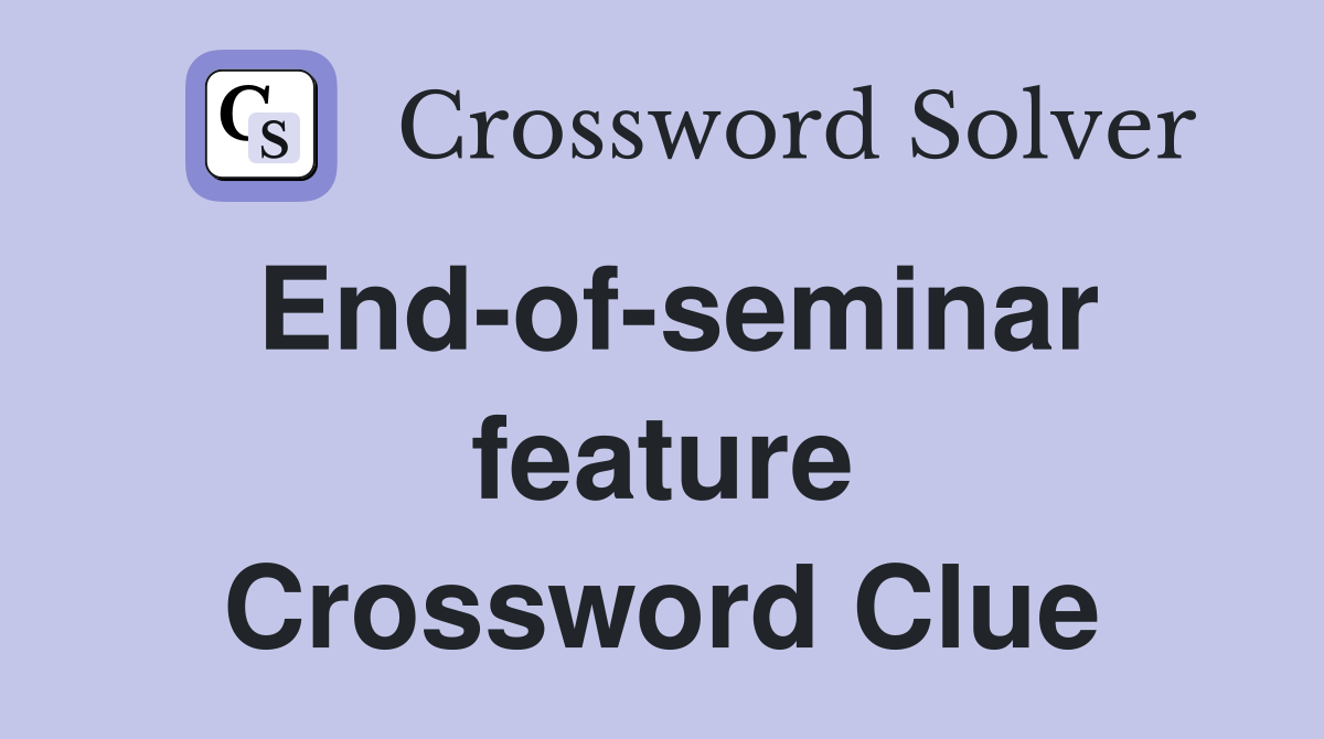 End-of-seminar feature Crossword Clue