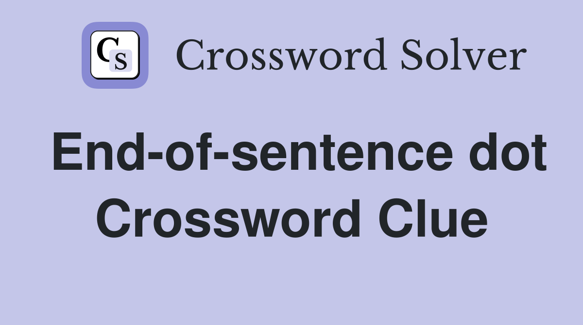 End-of-sentence dot Crossword Clue