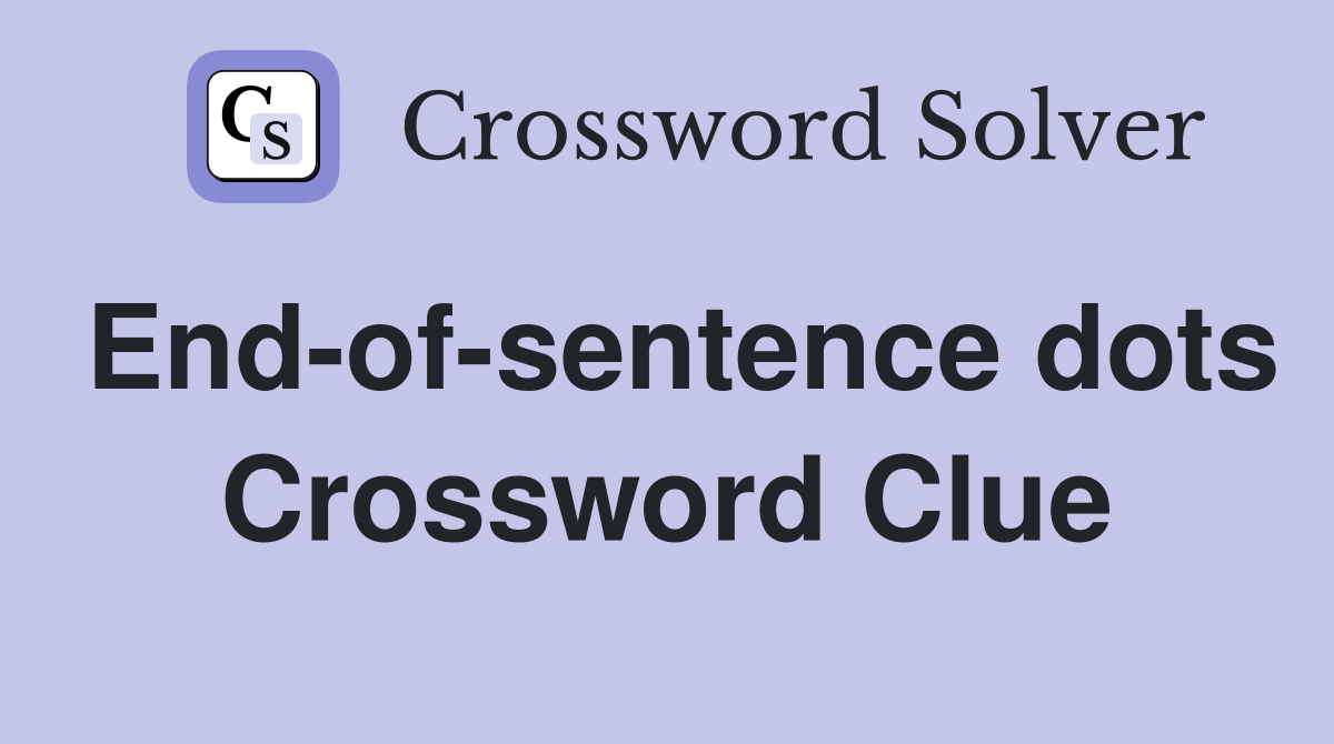 End-of-sentence dots Crossword Clue