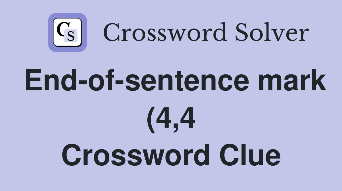 End of sentence mark (4 4) Crossword Clue Answers Crossword Solver End of sentence mark (4 4) Crossword Clue Answers Crossword Solver