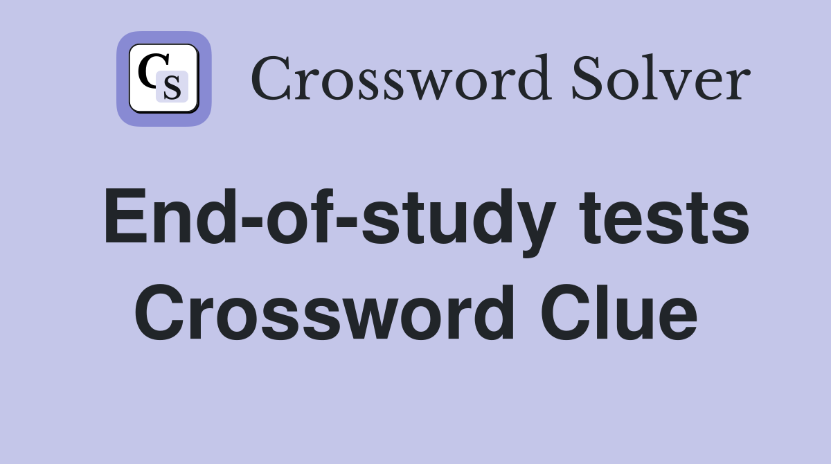 End-of-study tests Crossword Clue