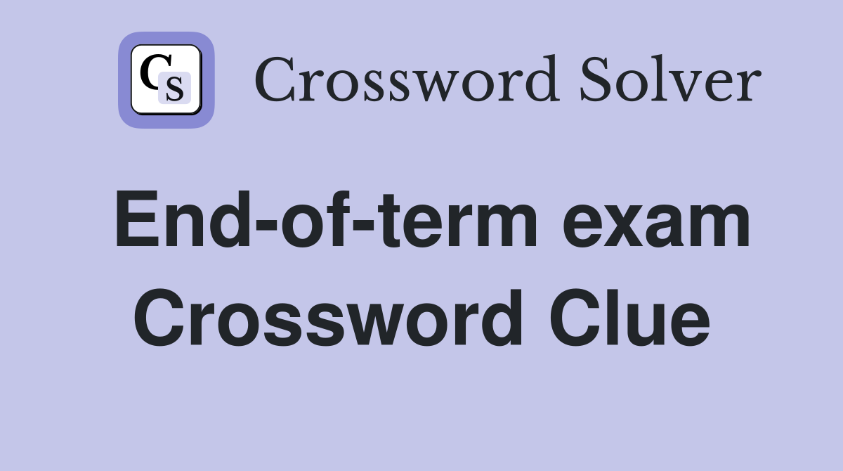End-of-term exam Crossword Clue
