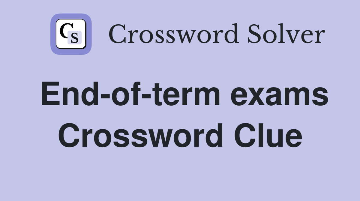 End-of-term exams Crossword Clue