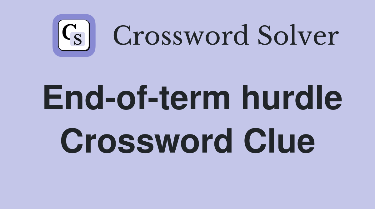 End-of-term hurdle Crossword Clue