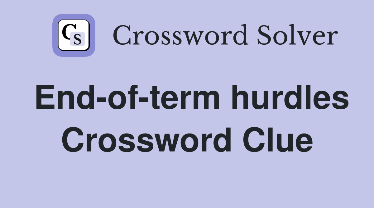 End-of-term hurdles Crossword Clue