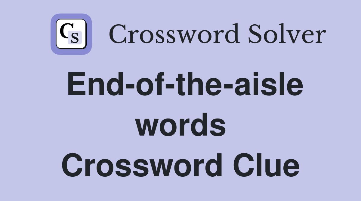 End-of-the-aisle words Crossword Clue