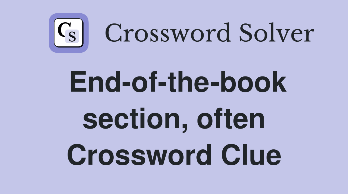 End-of-the-book section, often Crossword Clue