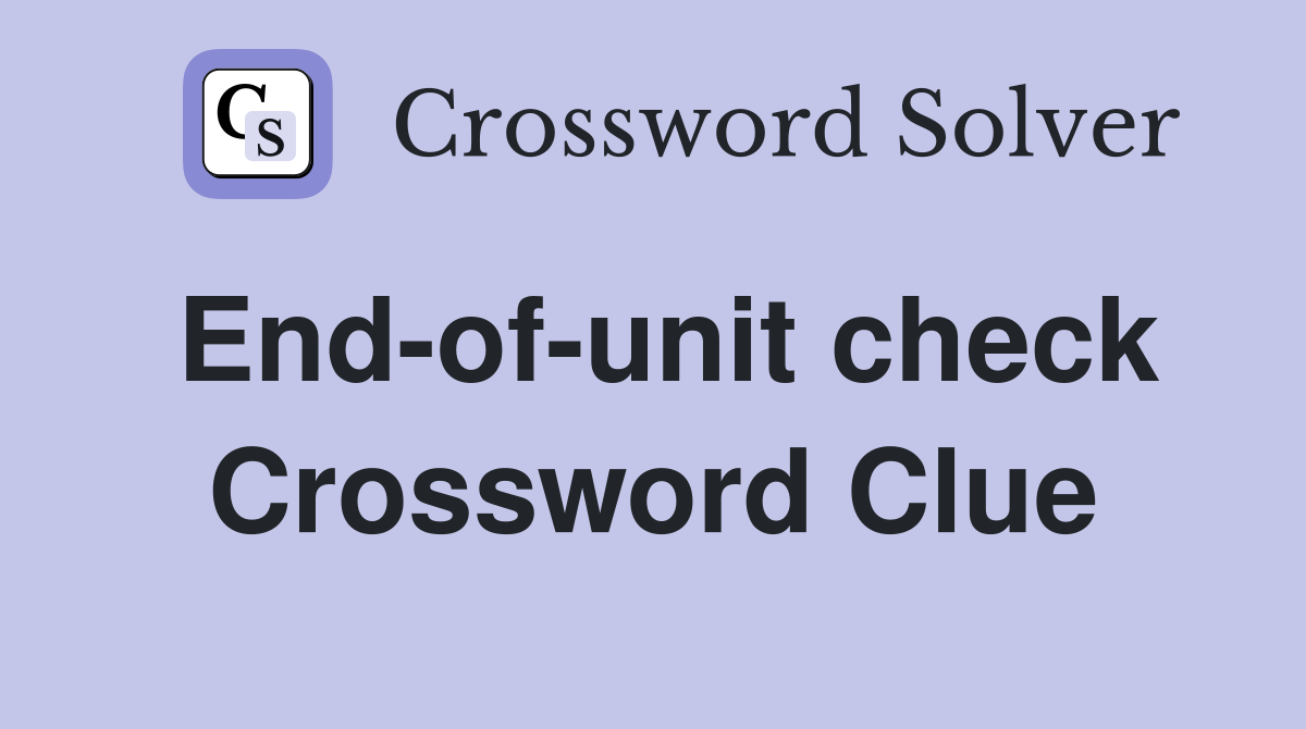 End-of-unit check Crossword Clue