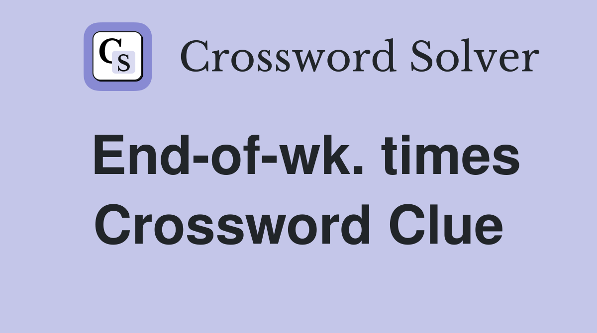 End-of-wk. times Crossword Clue
