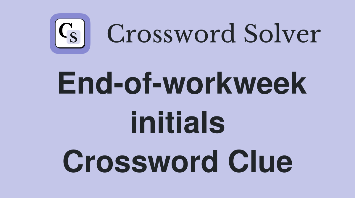 End-of-workweek initials Crossword Clue