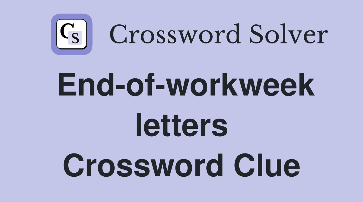 End-of-workweek letters Crossword Clue