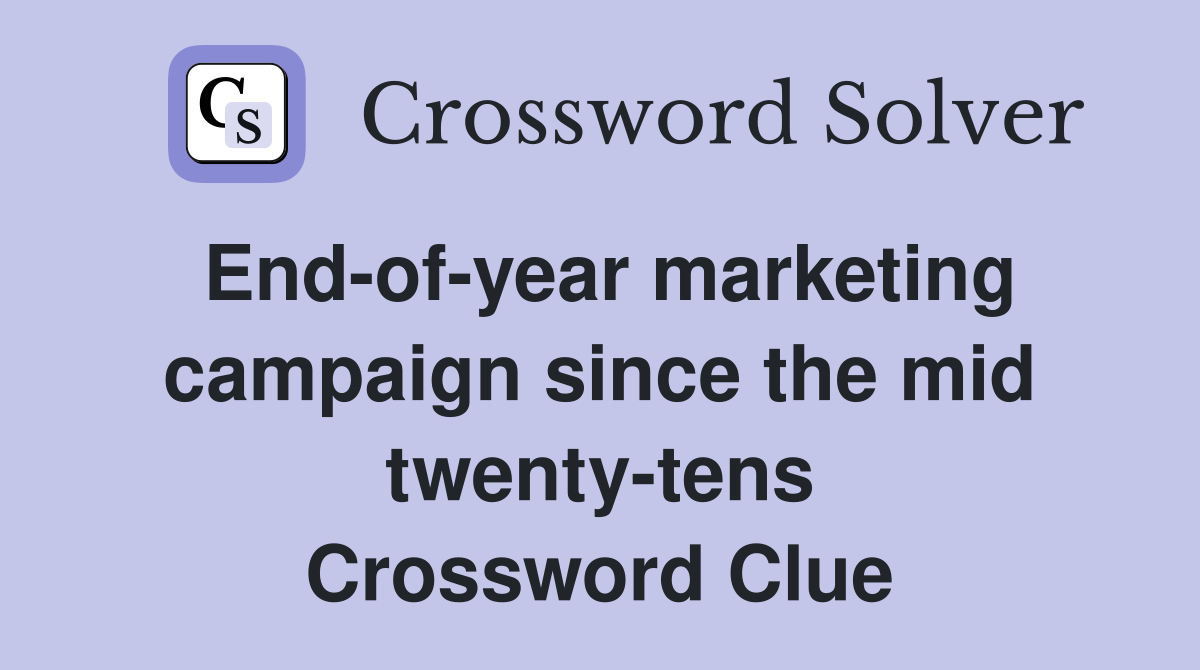 End-of-year marketing campaign since the mid twenty-tens Crossword Clue