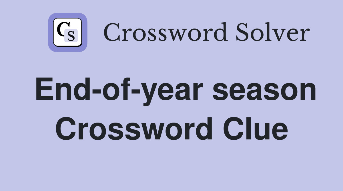 End-of-year season Crossword Clue