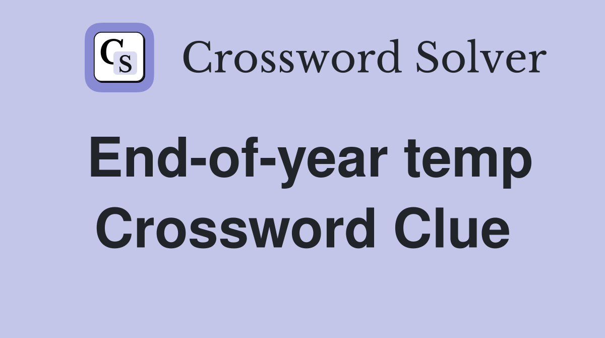 End-of-year temp Crossword Clue