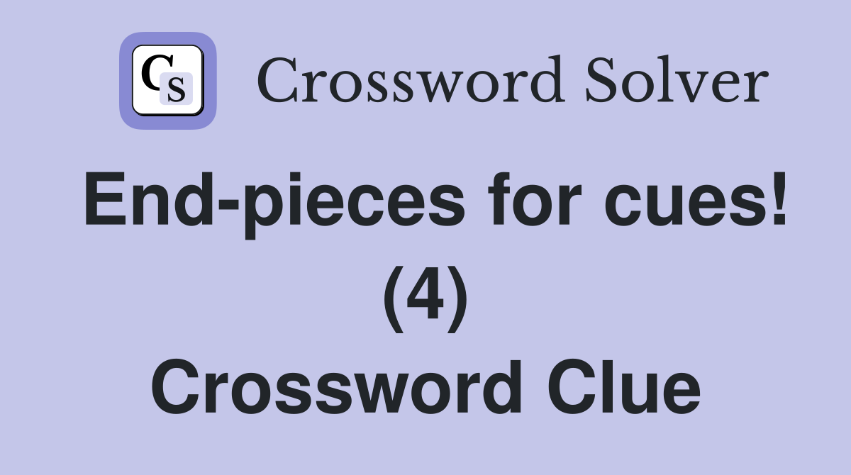 End-pieces for cues! (4) Crossword Clue