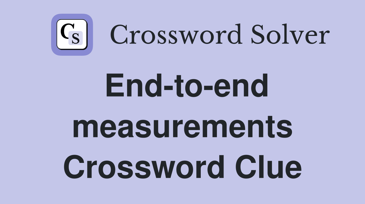 End-to-end measurements Crossword Clue