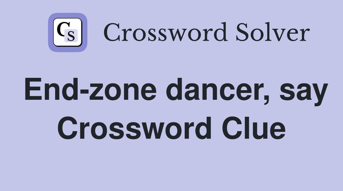 End-zone dancer, say Crossword Clue