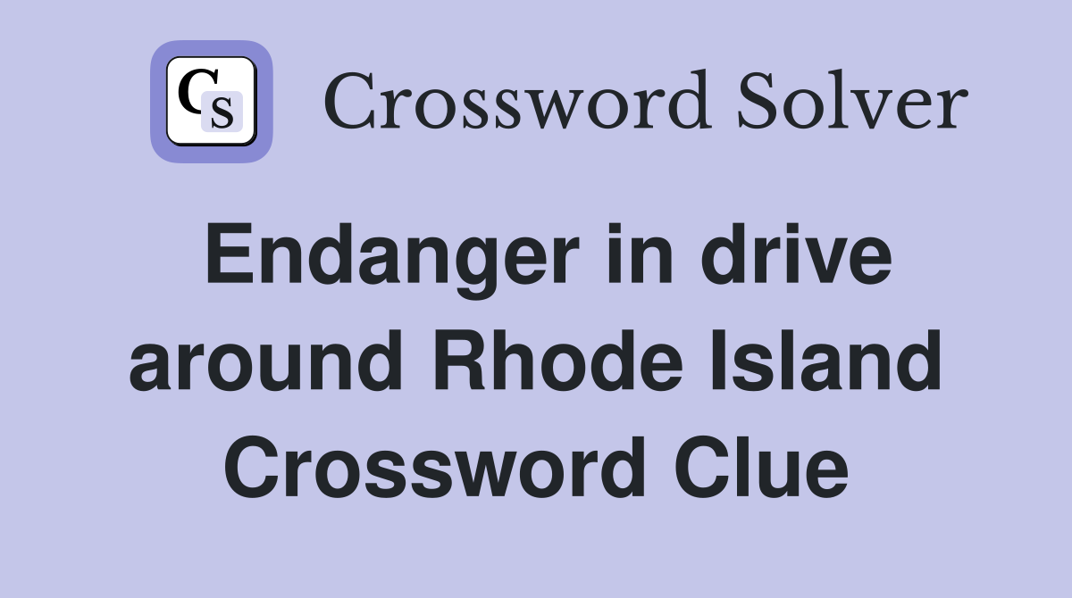 Endanger in drive around Rhode Island Crossword Clue