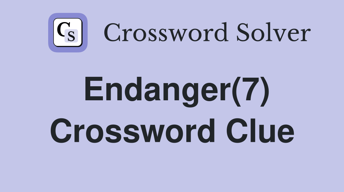 Endanger(7) Crossword Clue