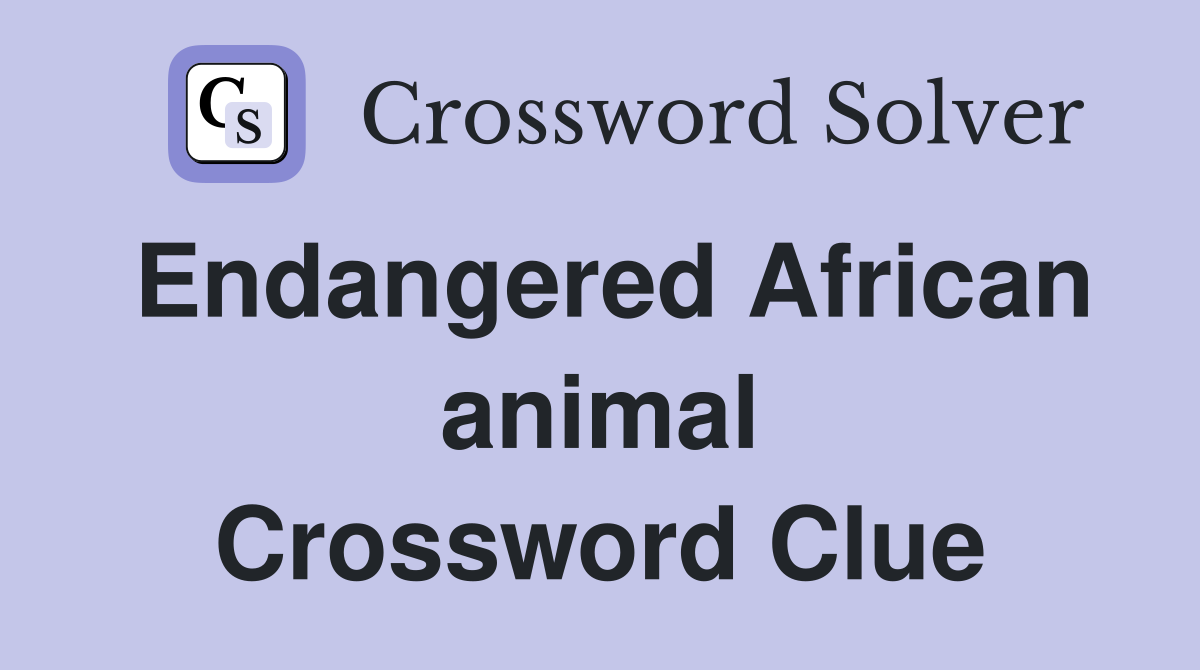 Endangered African animal Crossword Clue