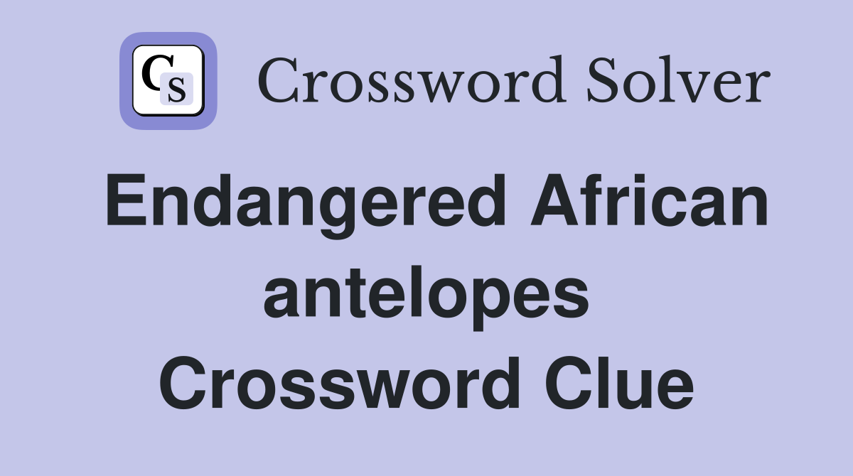 Endangered African antelopes Crossword Clue