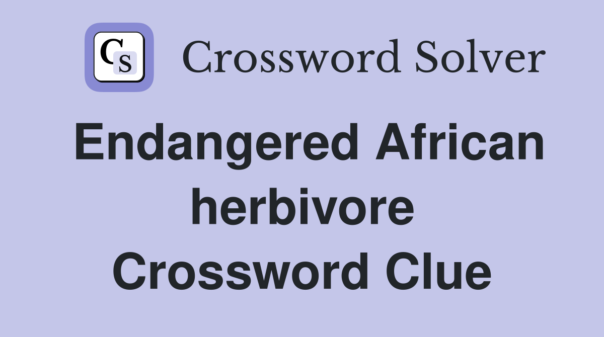 Endangered African herbivore Crossword Clue