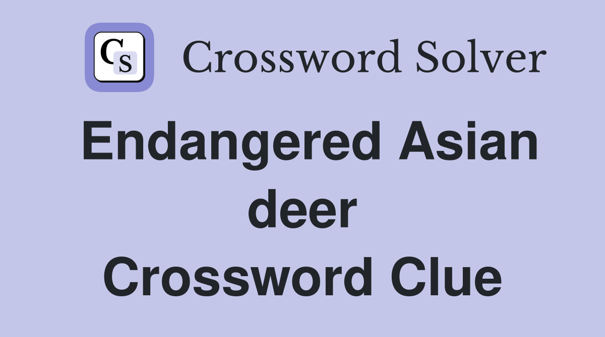 Endangered Asian deer Crossword Clue