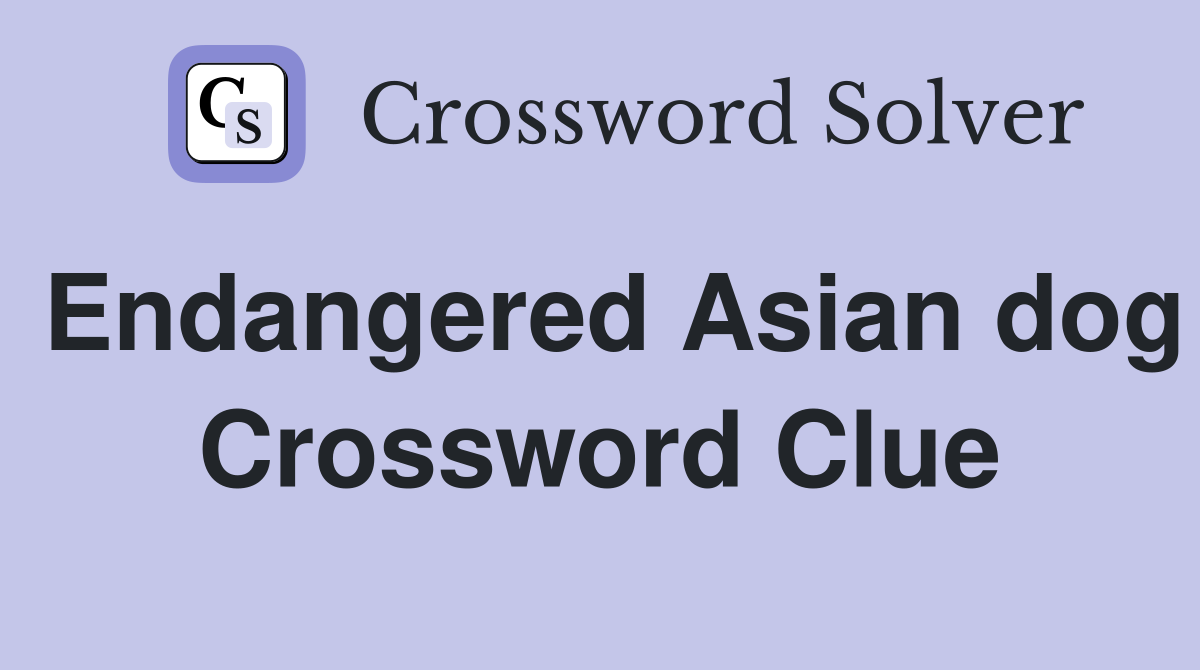 Endangered Asian dog Crossword Clue