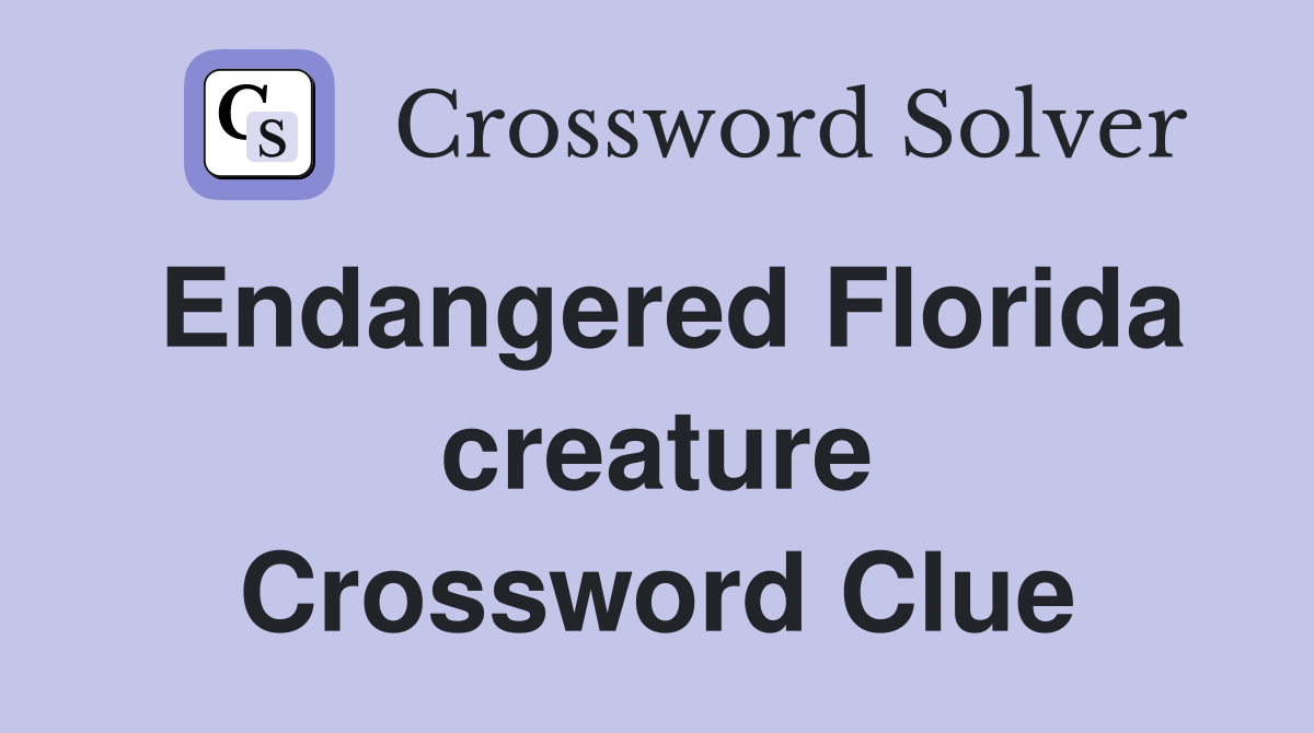 Endangered Florida creature Crossword Clue