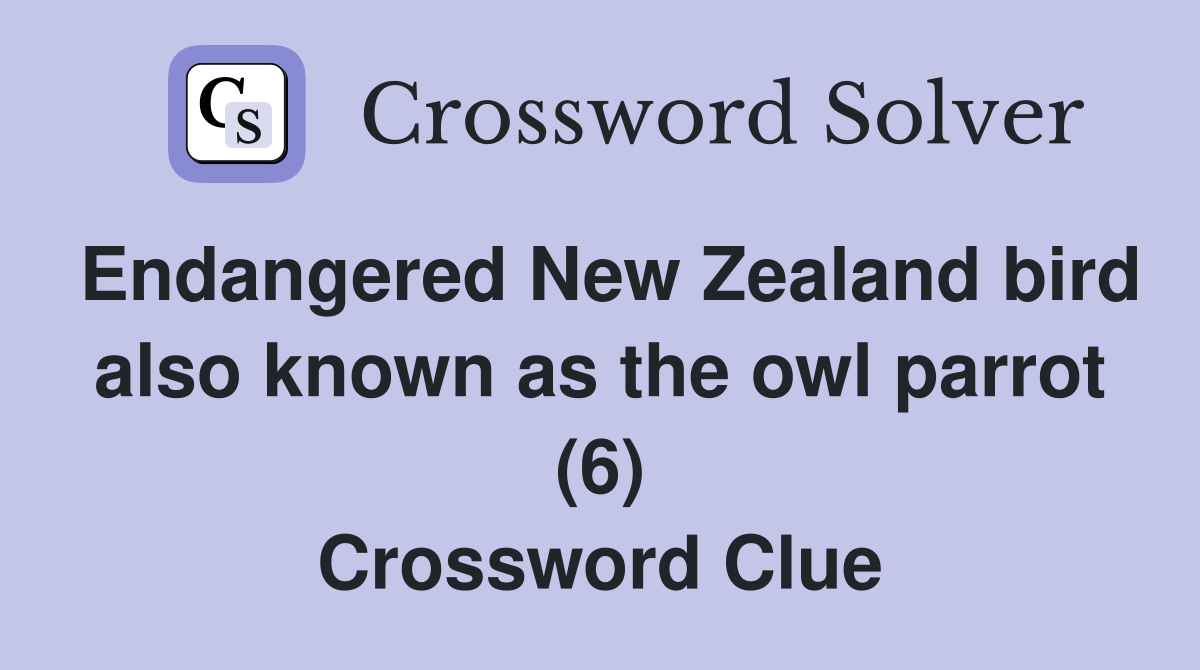 Endangered New Zealand bird also known as the owl parrot (6) Crossword Clue