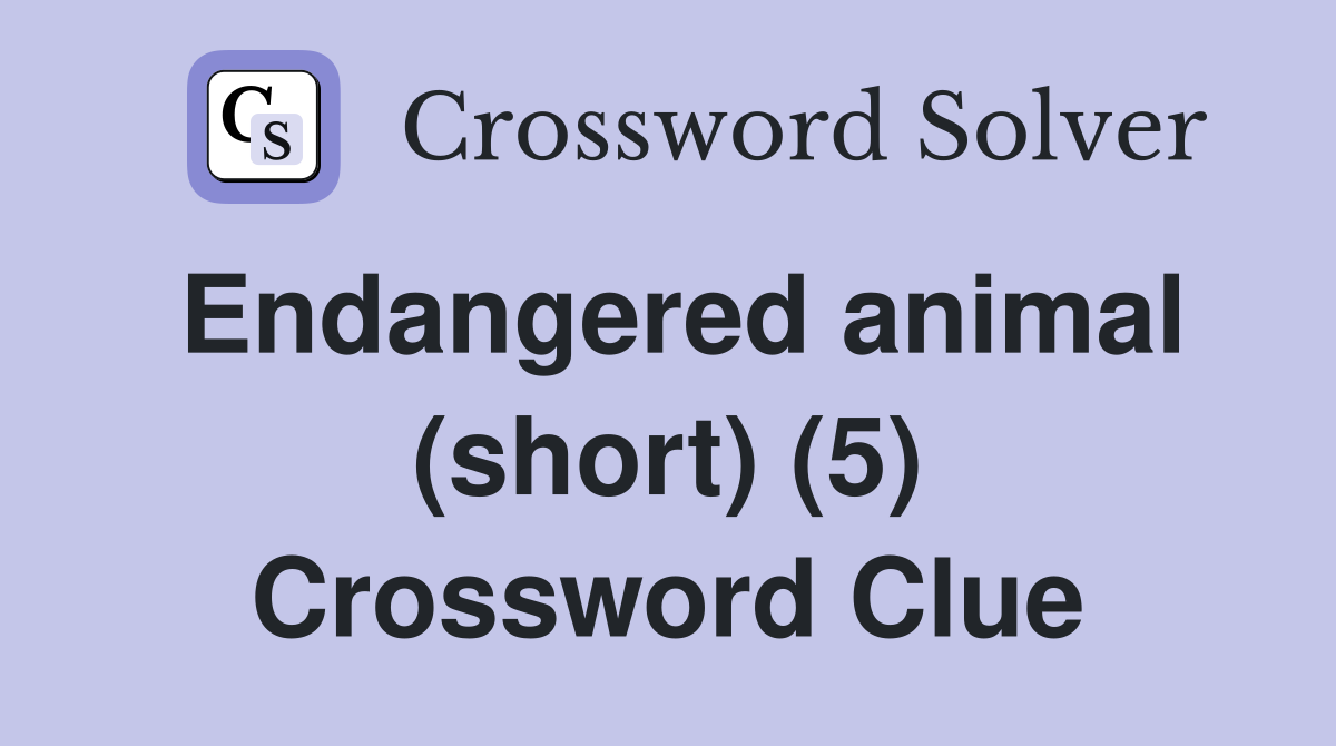 Endangered animal (short) (5) Crossword Clue