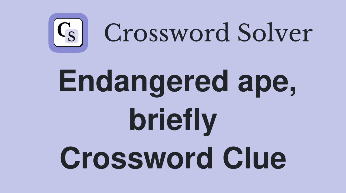 Endangered ape, briefly Crossword Clue
