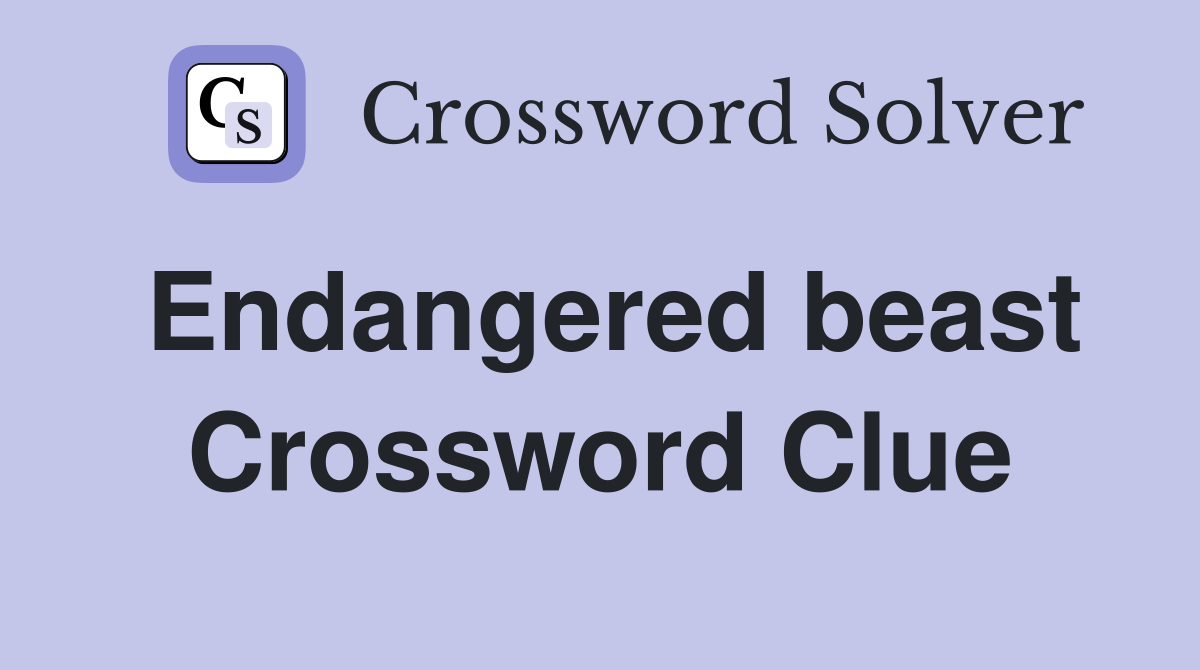 Endangered beast Crossword Clue