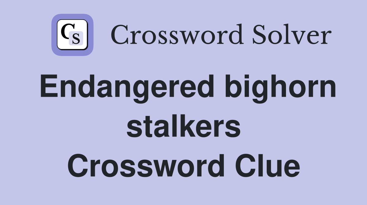 Endangered bighorn stalkers Crossword Clue