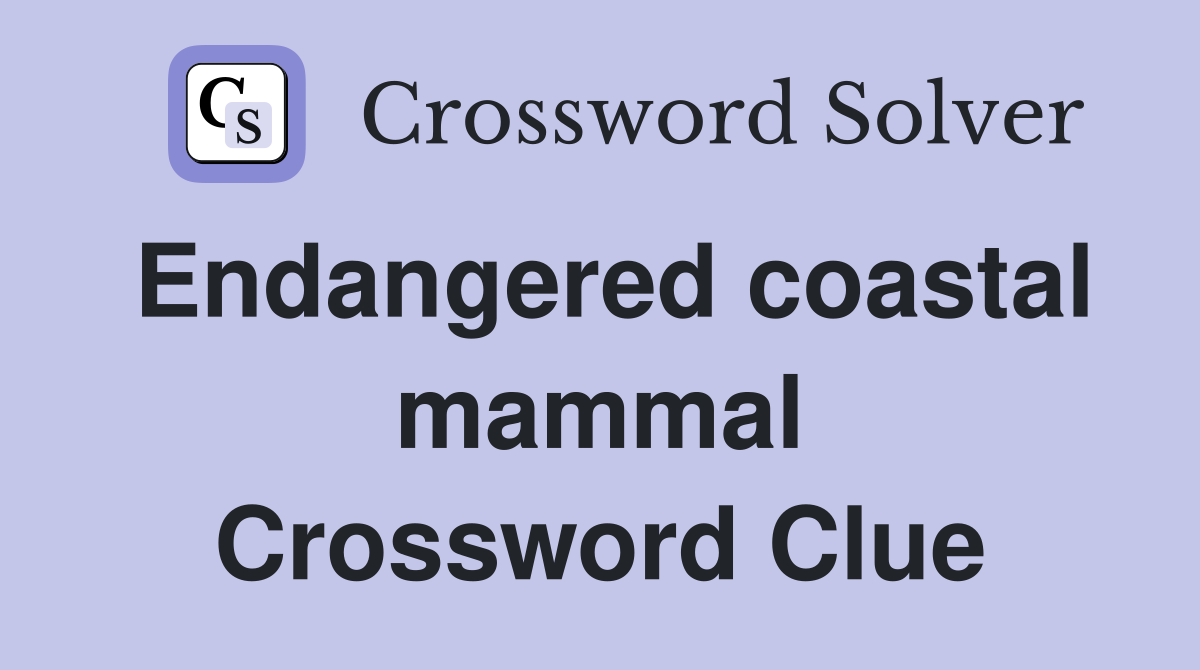 Endangered coastal mammal Crossword Clue