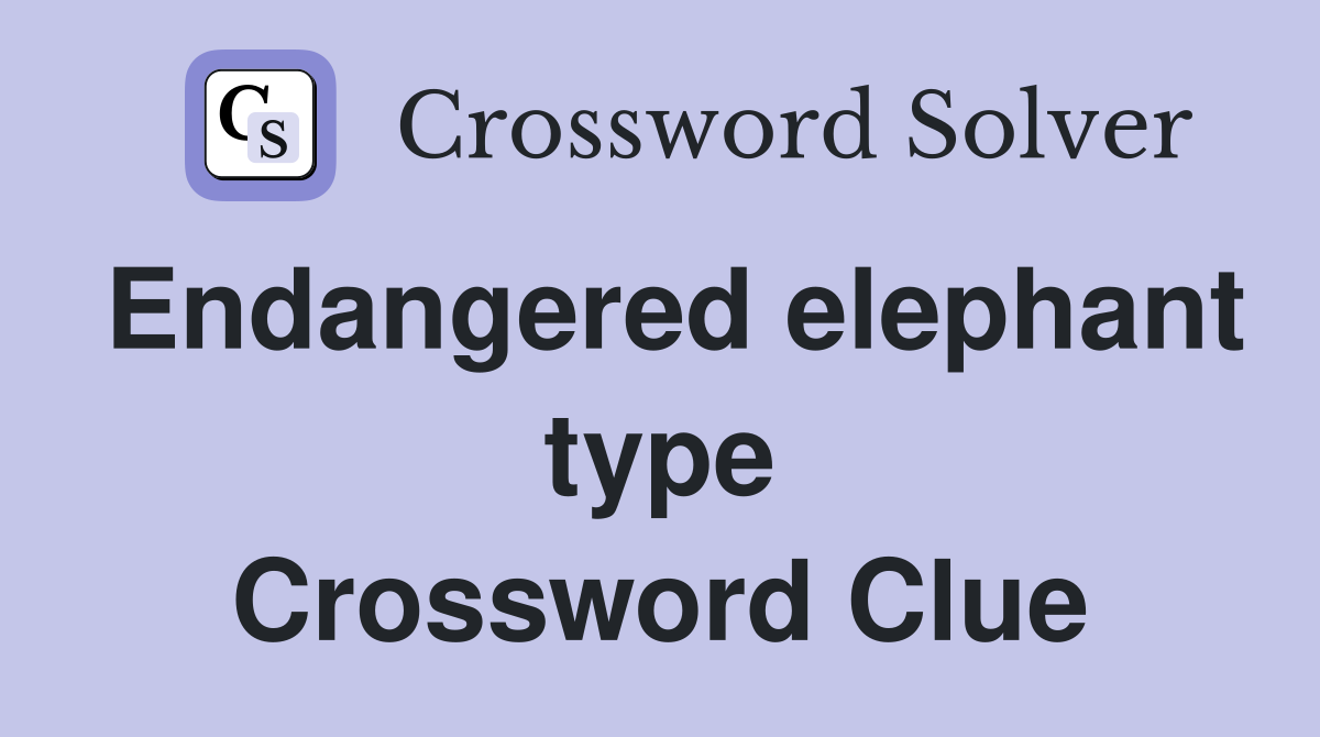 Endangered elephant type Crossword Clue