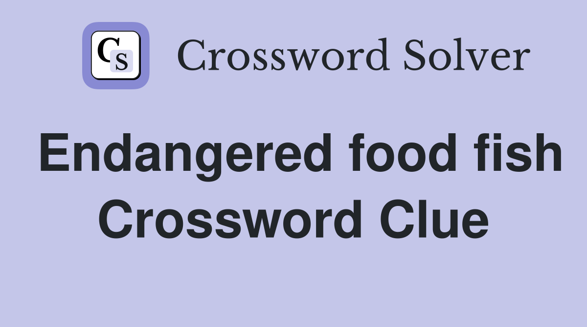 Endangered food fish Crossword Clue