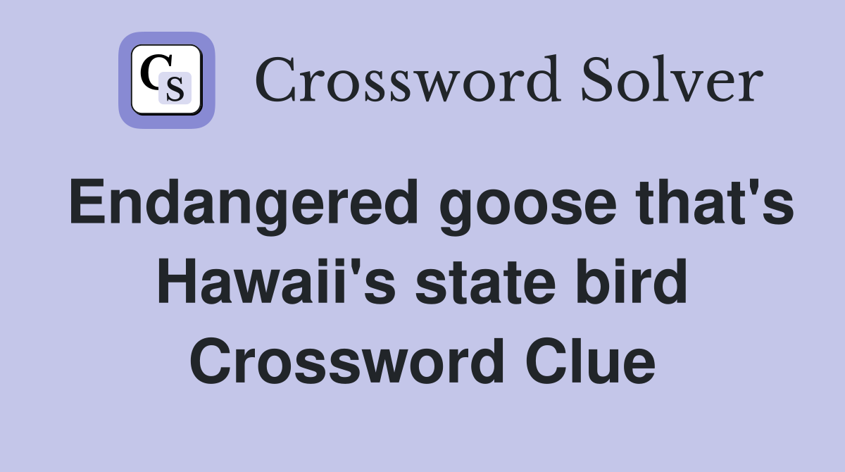 Endangered goose that's Hawaii's state bird Crossword Clue